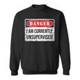 Danger I Am Currently Unsupervised Sweatshirt
