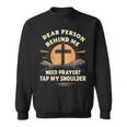 Dear Person Behind Me Need Prayer Tap My Shoulder Sweatshirt