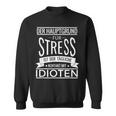 Der Hauptgrund Für Stress Ist Tüliche Kontakt Mit Idioten Sweatshirt