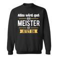 Der Meister Ist Jetzt Da Meisterprüfung Handwerk Sweatshirt