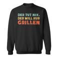 Der Tut Nix Der Will Nur Grillen Sweatshirt