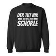 Der Tut Nix Der Will Nur Schorle Pfalz Pfälzer Sweatshirt