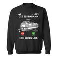 Die Eisenbahn Ruft Ich Muss Los Lokführer Sweatshirt