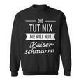 Die Tut Nix Die Will Nur Kaiserschmarrn Hiking Mountains S Sweatshirt