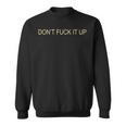 Don't Fuck It Up Sarcasm Sweatshirt