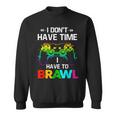 I Don't Have Time I Have To Brawl Showdown Stars Divertente Gamer Felpa