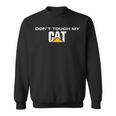 Dont Touch My Cat Machinist Driver Fan Digger Caterpillar Sweatshirt