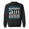 Du Bist Das Ergebnis Aus 38 Billion Jahre Evolution Sweatshirt