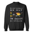 Du Bist Nie Zu Alt Im Dirck Zu Spiel Sweatshirt