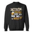 Was Duorühst Kipp Ich Mir Ins Müsli Was Duorglost Kipp Ich Mir Ins S Sweatshirt