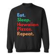 Eat Sleep Hawaiian Pizzas Repeat For Hawaiian Pizza Lovers Sweatshirt