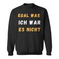 Egal Was Ich War Es Nicht Sweatshirt