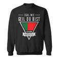 Egal Wie Geil Du Bist Ich Bin Portuguese Flag Sweatshirt