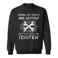 Einmal Mit Profis Arbeiten Yesterday Early Idioten Sweatshirt