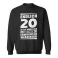 Endlich 20 Jetzt Muss Ich Nur Noch Wachsen Werden Sweatshirt