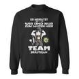 Er Meiratet Wir Sind Nur Zum Saufen Hier Team Groom S Sweatshirt