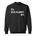 Es Escaliert Eh Festival Feiern Es Escaliert Eh Sweatshirt