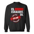 Es Eskaliert Eh Dafür Stehe Ich Mit Meinem Namen Sweatshirt