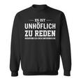 Es Ist Unhöflich Zu Reden Während Ich Dich Interruche It's Uncour Sweatshirt