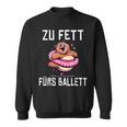 Too Fat For Ballet Sweatshirt