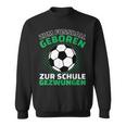 Football Zum Fußball Geboren Zzwungen Sweatshirt