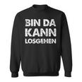 Quote Bin Da Kann Losgehen Sweatshirt