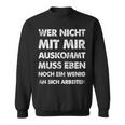 Wer Nicht Mit Mir Auskommt An Sich Arbeit German Langu Sweatshirt