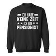 Ich Habe Keine Zeit Ich Bin Pensionist Sweatshirt