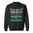 So Gut Kann Nur Ein Master Aussehen Sweatshirt