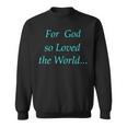 For God So Loved The World Sweatshirt
