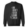 Guitar Mir Reichts Ich Geh Guitarre Spielen Sweatshirt