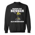 Haben Ist Besser Als Bauch Sweatshirt