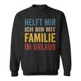 Hilfe Ich Bin Im Familienlaub Mit Familie Holiday S Sweatshirt