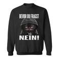 Ich Bevor Du Fragst Nein Sweatshirt