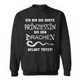 Ich Bin Die Sorte Prinzessin Die Den Drachen Selbst Tötet Sweatshirt