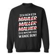 Ich Bin Ein Mahler Maller Malher Ich Mache Die Wanden I'm Sweatshirt