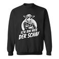 Ich Bin Hier Der Schäf Sweatshirt