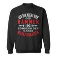 Ich Bin Nicht Nur Der Hammer Sondern Der Werkzeugkasten Sweatshirt