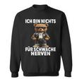 Ich Bin Nichts Für Schwache Nerven Ich Bin Nichts Für Sweatshirt