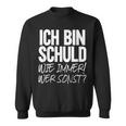 Ich Bin Schuld Wie Immer Wer Sonst Sarcasm Ironie Satire Sweatshirt