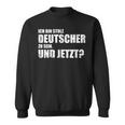 Ich Bin Stolz Deutscher Zu Sein Und Jetzt Patriot German Text Sweatshirt