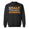 Ich Bin Zu Alt Für Diese Scheisse Sweatshirt