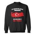 Ich Brauche Keine Therapie Ich Muss Nur In Die Turkey Sweatshirt