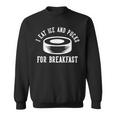 Ich Esse Eis Und Pucks Zum Breakfast Sweatshirt