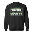 Ich Fahre Diesel Weil Super Bin Ich Selber Dieselfahrer Ich F Sweatshirt