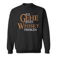 Ich Gehe Jetzt Whisky Trinken Sweatshirt