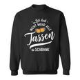 Ich Hab Nicht Mehr Alle Tassen Im Schrank Meme Sweatshirt