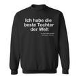 Ich Habe Die Beste Tochter Der Welt Ich Habe Die Beste Tochter Der W Sweatshirt