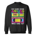 Ich Habe Keine Ahnung Was Das Ist 80S 90S Party Costume Sweatshirt