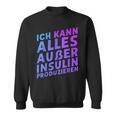 Ich Kann Alles Außer Insulin Produzieren Sweatshirt